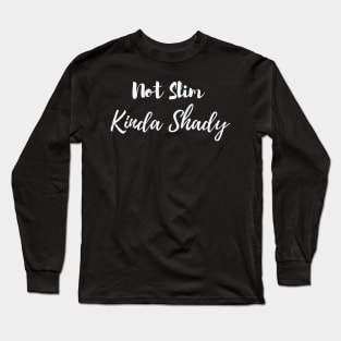 Not Slim Kinda Shady Long Sleeve T-Shirt